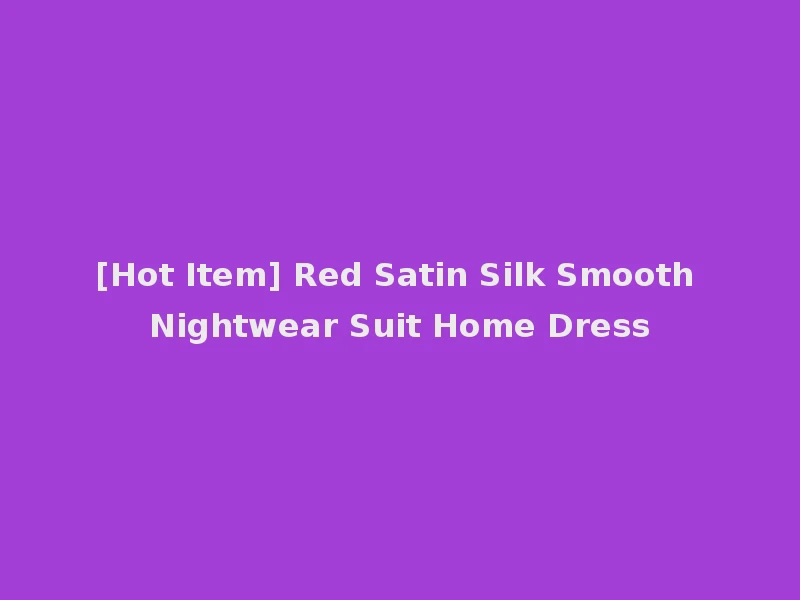[Hot Item] Red Satin Silk Smooth Nightwear Suit Home Dress
