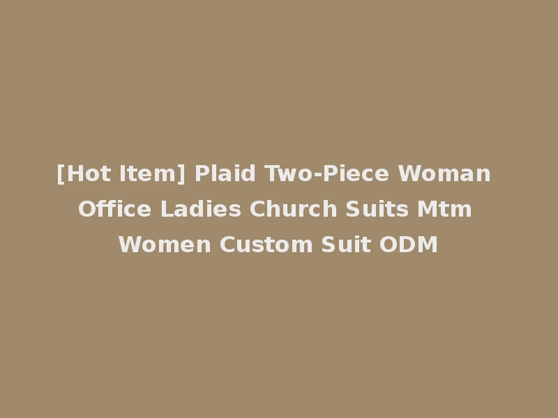 [Hot Item] Plaid Two-Piece Woman Office Ladies Church Suits Mtm Women Custom Suit ODM
