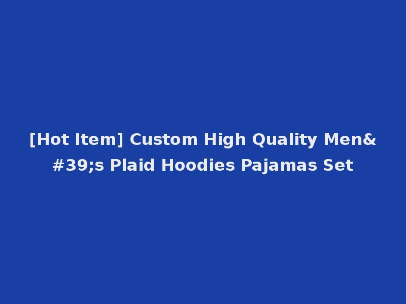 [Hot Item] Custom High Quality Men's Plaid Hoodies Pajamas Set