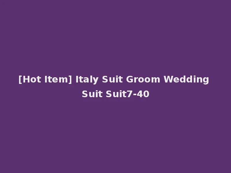[Hot Item] Italy Suit Groom Wedding Suit Suit7-40