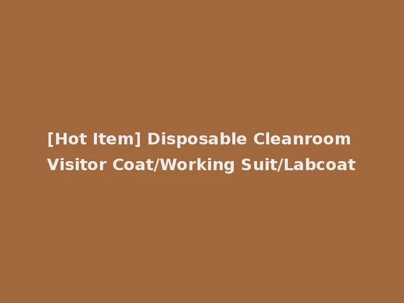 [Hot Item] Disposable Cleanroom Visitor Coat/Working Suit/Labcoat