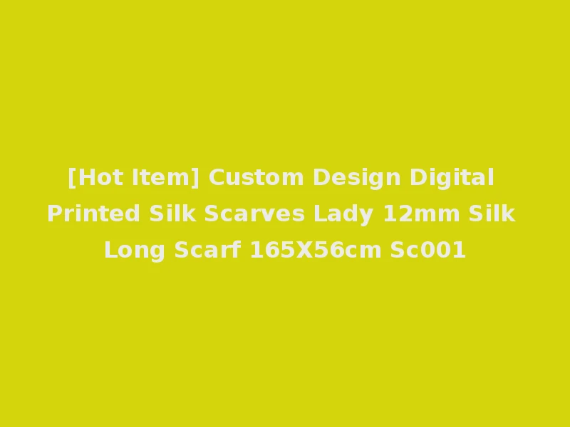 [Hot Item] Custom Design Digital Printed Silk Scarves Lady 12mm Silk Long Scarf 165X56cm Sc001
