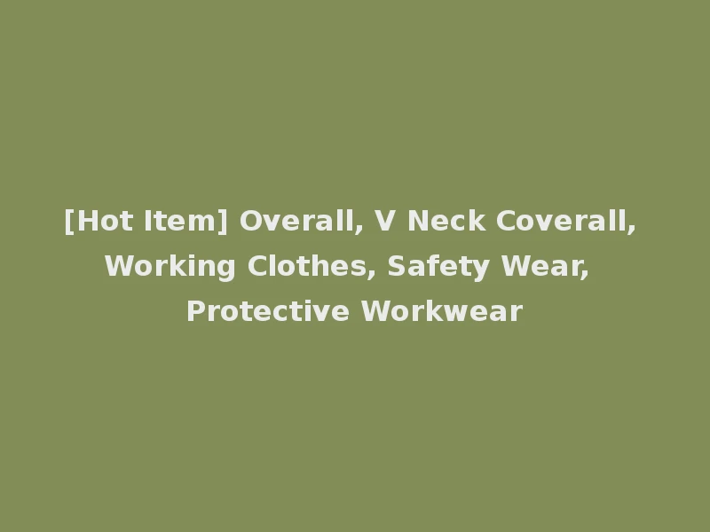 [Hot Item] Overall, V Neck Coverall, Working Clothes, Safety Wear, Protective Workwear