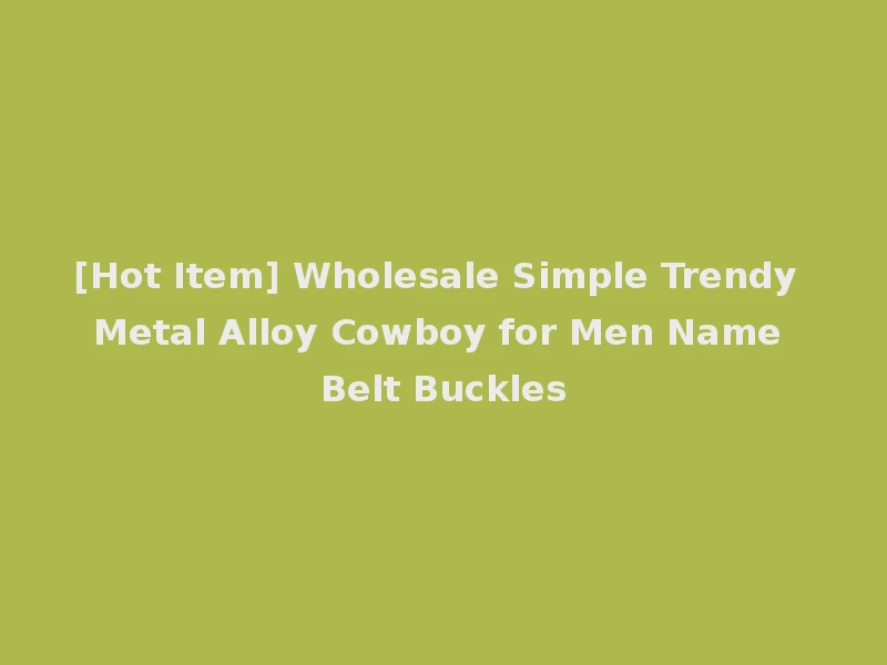 [Hot Item] Wholesale Simple Trendy Metal Alloy Cowboy for Men Name Belt Buckles