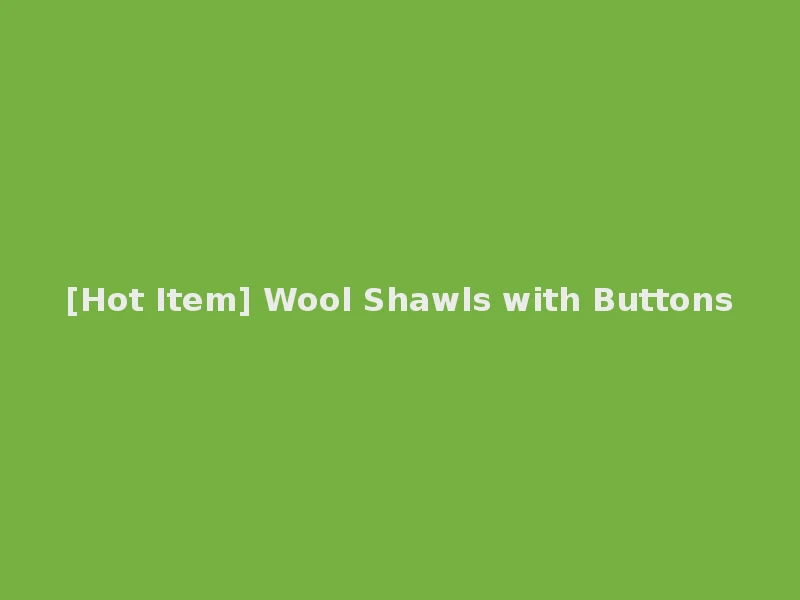 [Hot Item] Wool Shawls with Buttons