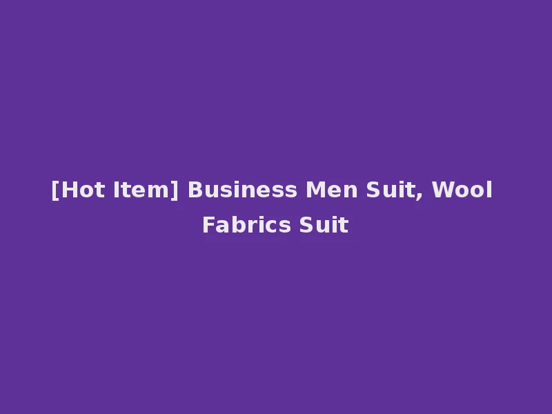 [Hot Item] Business Men Suit, Wool Fabrics Suit