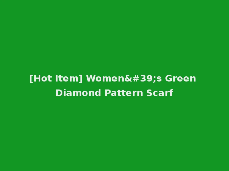 [Hot Item] Women's Green Diamond Pattern Scarf