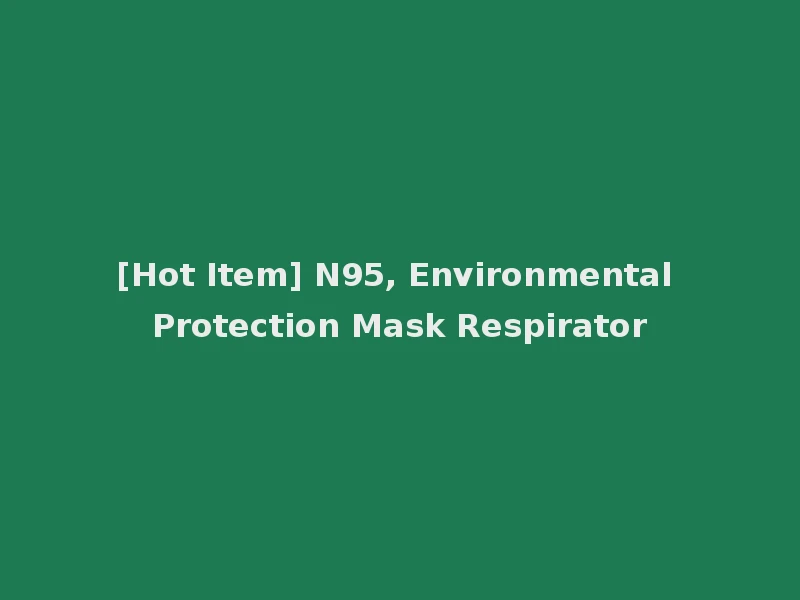 [Hot Item] N95, Environmental Protection Mask Respirator