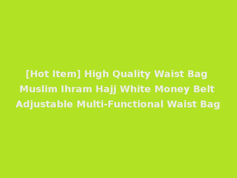 [Hot Item] High Quality Waist Bag Muslim Ihram Hajj White Money Belt Adjustable Multi-Functional Waist Bag