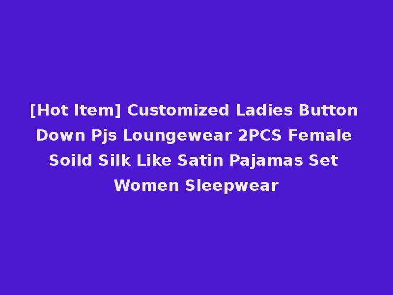 [Hot Item] Customized Ladies Button Down Pjs Loungewear 2PCS Female Soild Silk Like Satin Pajamas Set Women Sleepwear