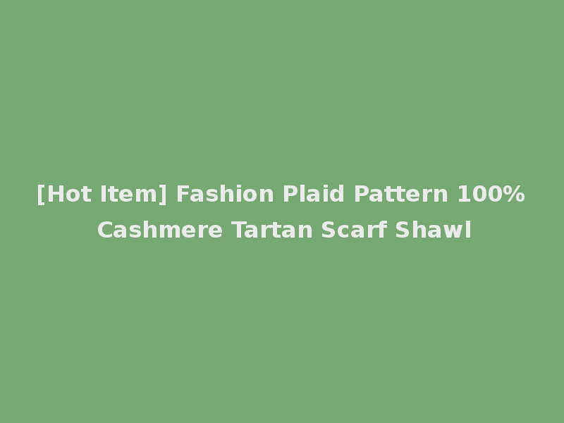 [Hot Item] Fashion Plaid Pattern 100% Cashmere Tartan Scarf Shawl