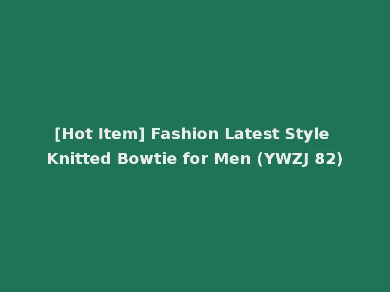 [Hot Item] Fashion Latest Style Knitted Bowtie for Men (YWZJ 82)