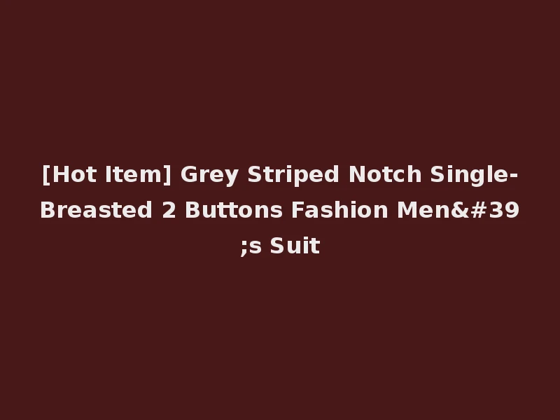 [Hot Item] Grey Striped Notch Single-Breasted 2 Buttons Fashion Men's Suit