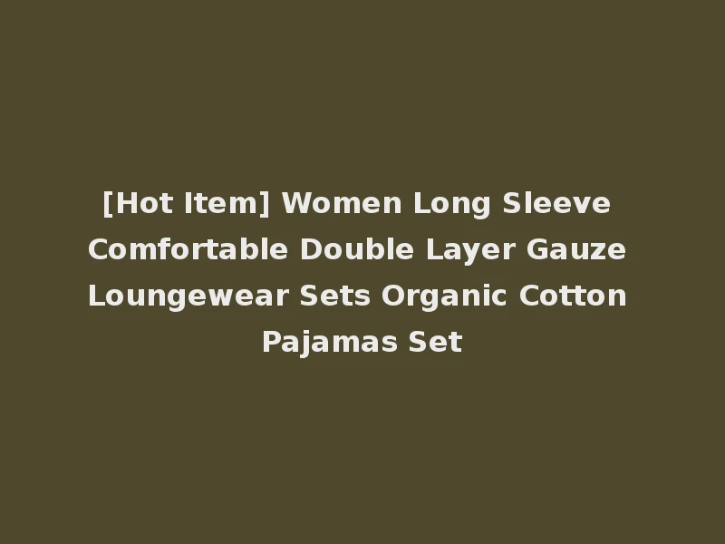 [Hot Item] Women Long Sleeve Comfortable Double Layer Gauze Loungewear Sets Organic Cotton Pajamas Set