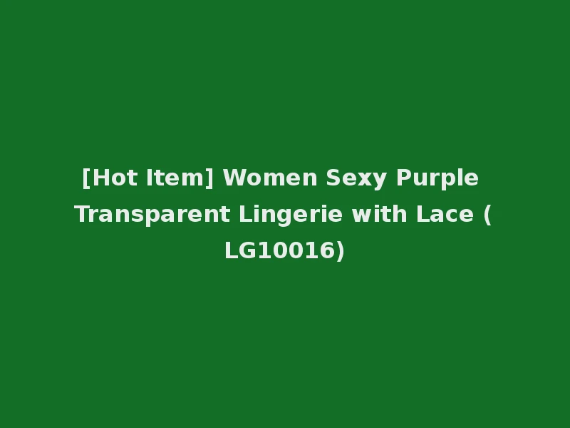 [Hot Item] Women Sexy Purple Transparent Lingerie with Lace (LG10016)