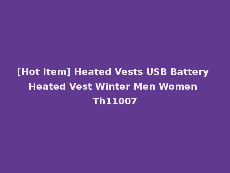 [Hot Item] Heated Vests USB Battery Heated Vest Winter Men Women Th11007