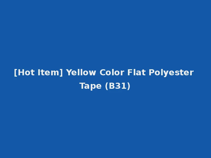 [Hot Item] Yellow Color Flat Polyester Tape (B31)