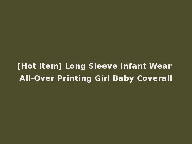 [Hot Item] Long Sleeve Infant Wear All-Over Printing Girl Baby Coverall