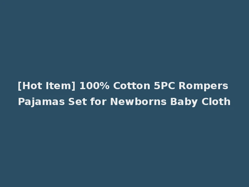 [Hot Item] 100% Cotton 5PC Rompers Pajamas Set for Newborns Baby Cloth