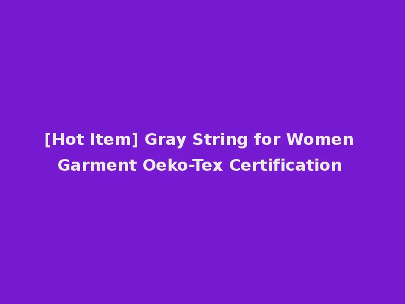 [Hot Item] Gray String for Women Garment Oeko-Tex Certification