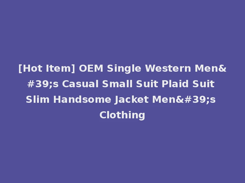 [Hot Item] OEM Single Western Men's Casual Small Suit Plaid Suit Slim Handsome Jacket Men's Clothing