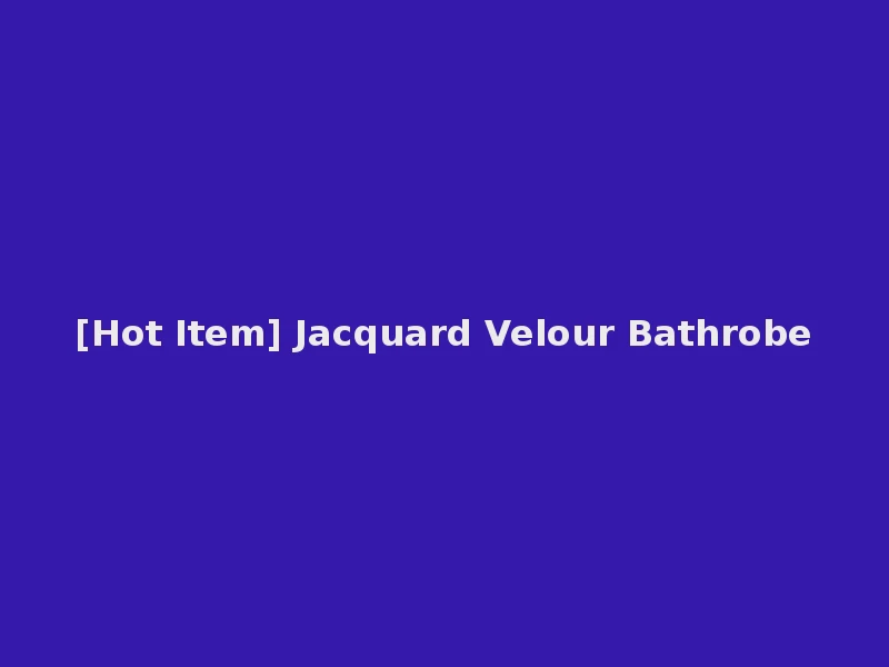 [Hot Item] Jacquard Velour Bathrobe