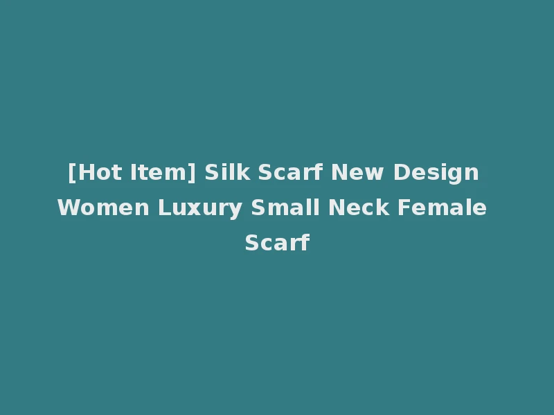 [Hot Item] Silk Scarf New Design Women Luxury Small Neck Female Scarf
