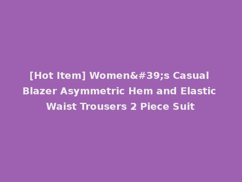 [Hot Item] Women's Casual Blazer Asymmetric Hem and Elastic Waist Trousers 2 Piece Suit