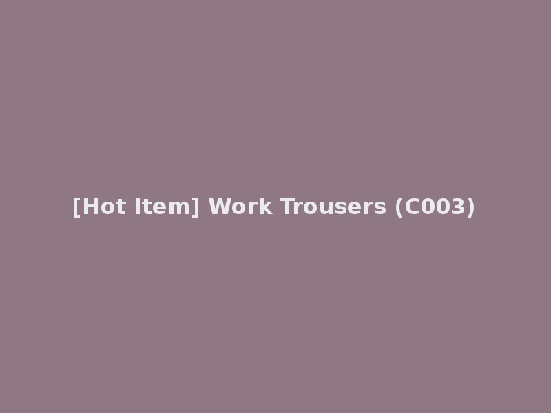[Hot Item] Work Trousers (C003)