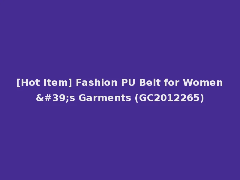 [Hot Item] Fashion PU Belt for Women's Garments (GC2012265)