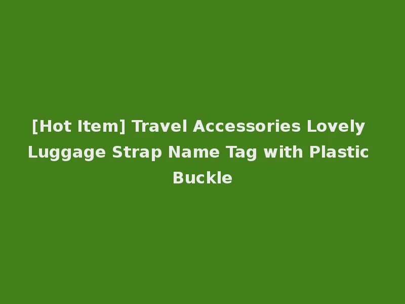 [Hot Item] Travel Accessories Lovely Luggage Strap Name Tag with Plastic Buckle