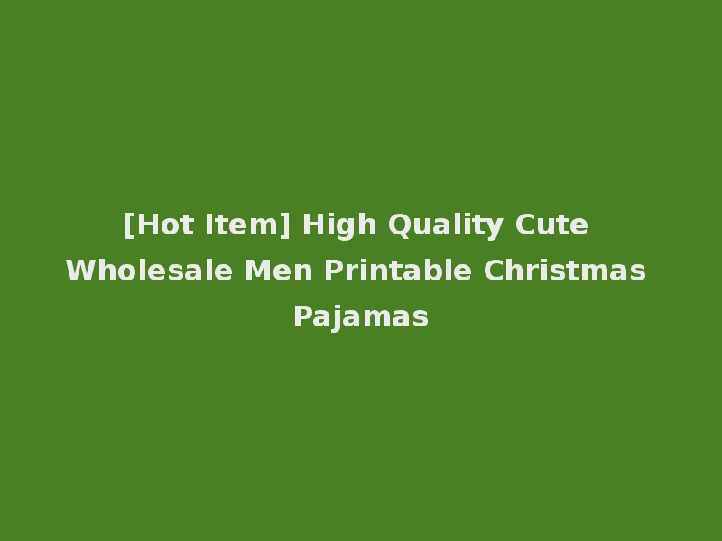 [Hot Item] High Quality Cute Wholesale Men Printable Christmas Pajamas