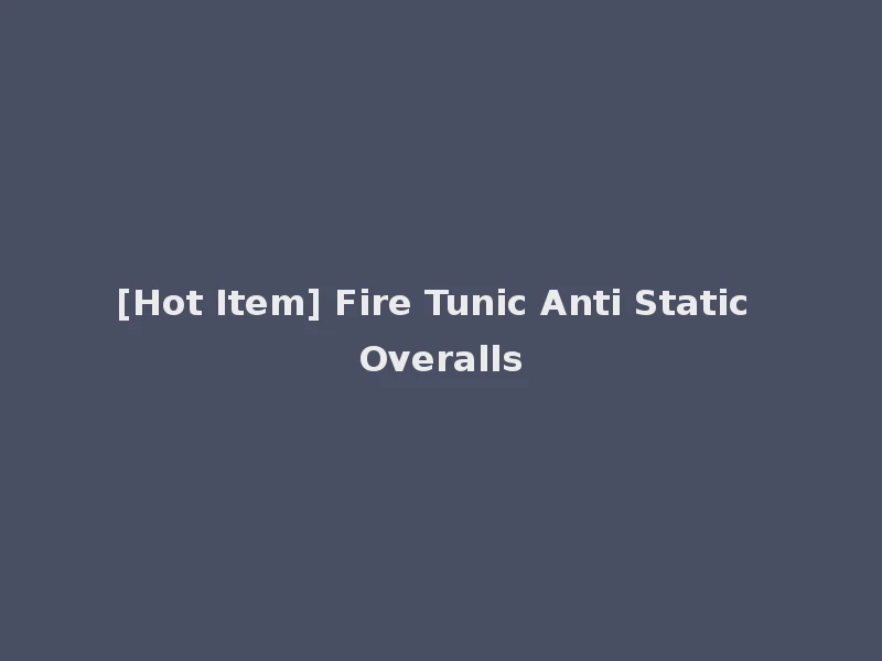 [Hot Item] Fire Tunic Anti Static Overalls