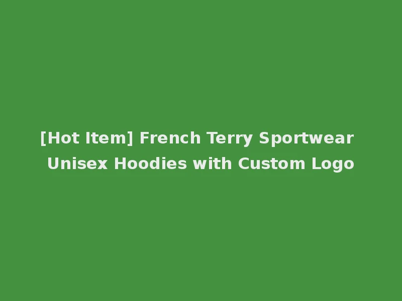 [Hot Item] French Terry Sportwear Unisex Hoodies with Custom Logo