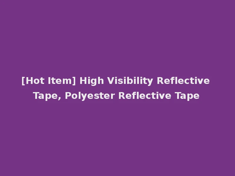 [Hot Item] High Visibility Reflective Tape, Polyester Reflective Tape
