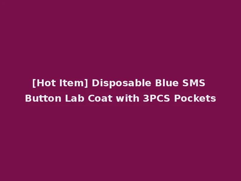 [Hot Item] Disposable Blue SMS Button Lab Coat with 3PCS Pockets
