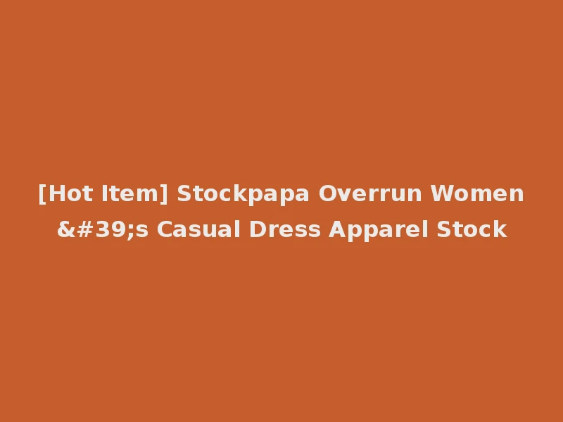 [Hot Item] Stockpapa Overrun Women's Casual Dress Apparel Stock