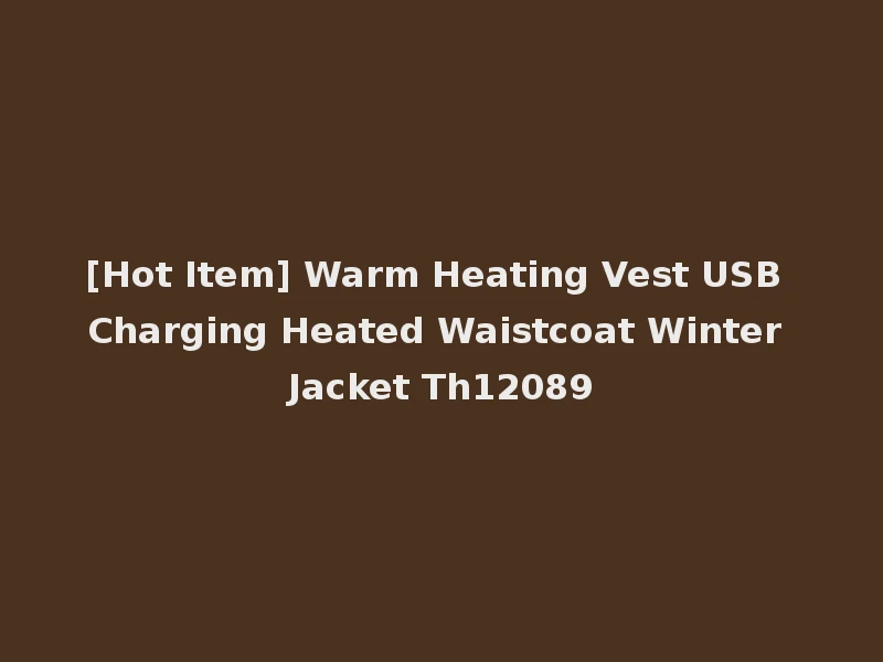 [Hot Item] Warm Heating Vest USB Charging Heated Waistcoat Winter Jacket Th12089