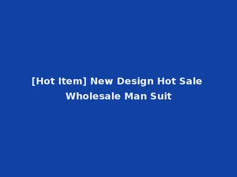 [Hot Item] New Design Hot Sale Wholesale Man Suit