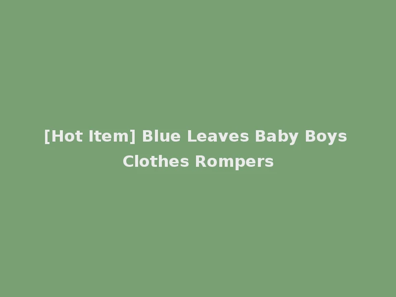[Hot Item] Blue Leaves Baby Boys Clothes Rompers