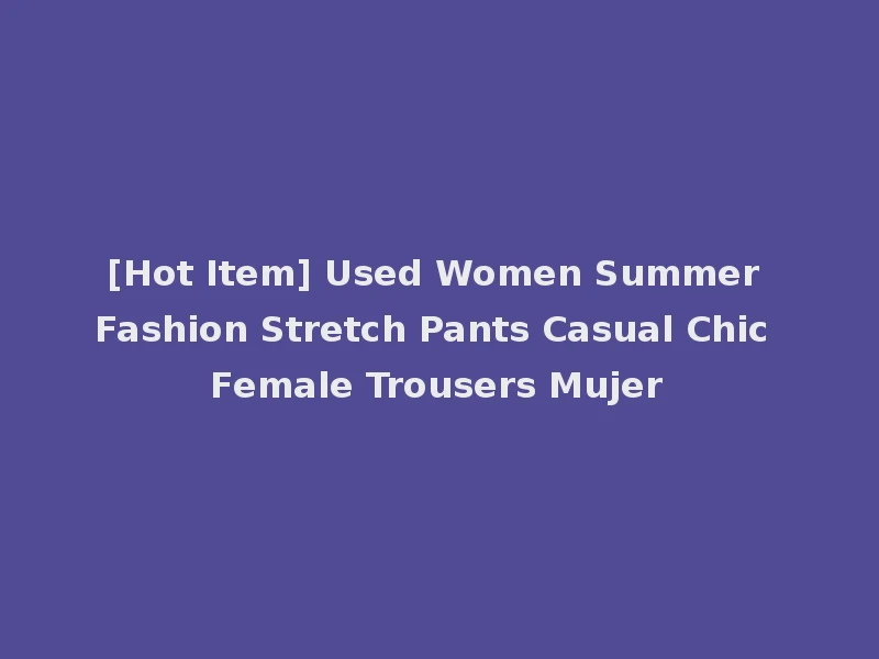 [Hot Item] Used Women Summer Fashion Stretch Pants Casual Chic Female Trousers Mujer