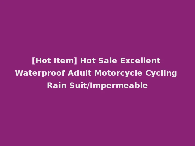 [Hot Item] Hot Sale Excellent Waterproof Adult Motorcycle Cycling Rain Suit/Impermeable