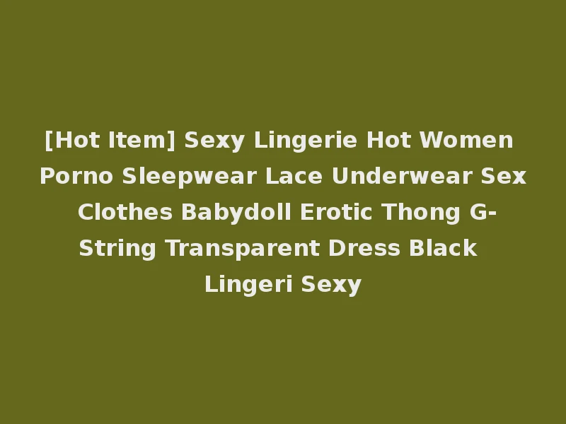 [Hot Item] Sexy Lingerie Hot Women Porno Sleepwear Lace Underwear Sex Clothes Babydoll Erotic Thong G-String Transparent Dress Black Lingeri Sexy