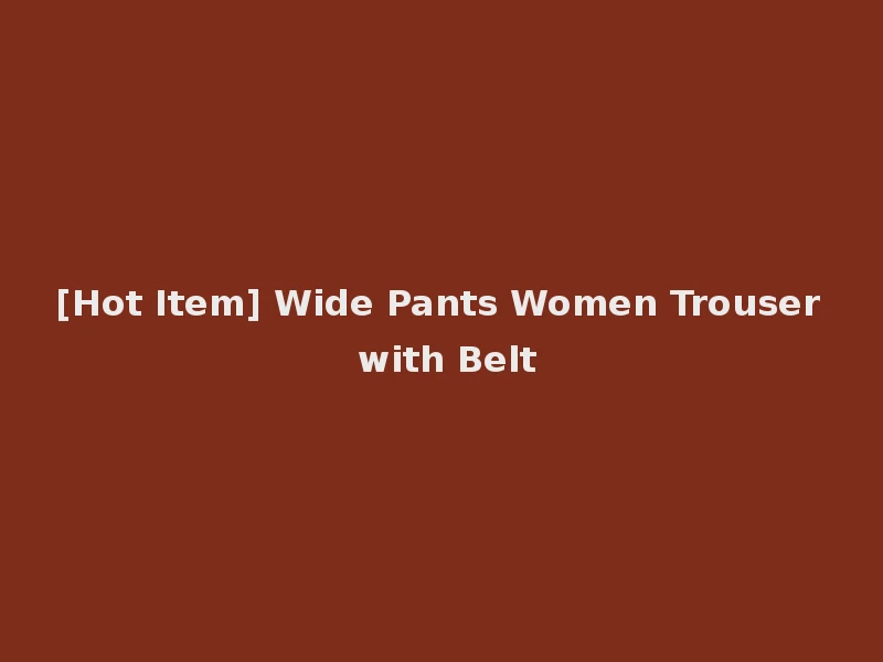 [Hot Item] Wide Pants Women Trouser with Belt