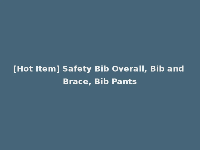 [Hot Item] Safety Bib Overall, Bib and Brace, Bib Pants