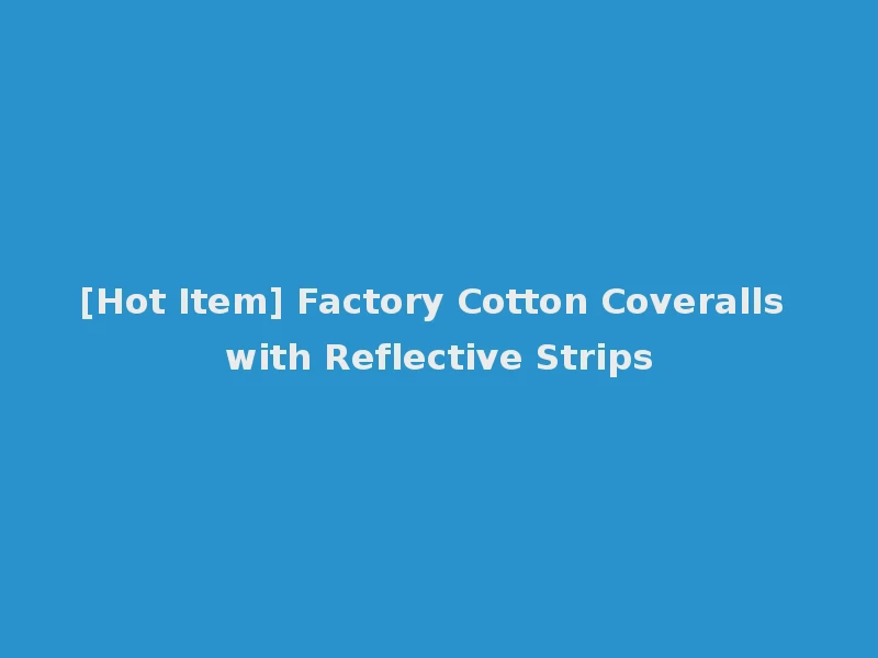 [Hot Item] Factory Cotton Coveralls with Reflective Strips