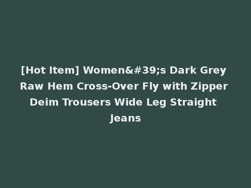 [Hot Item] Women's Dark Grey Raw Hem Cross-Over Fly with Zipper Deim Trousers Wide Leg Straight Jeans