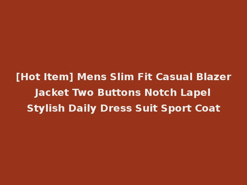 [Hot Item] Mens Slim Fit Casual Blazer Jacket Two Buttons Notch Lapel Stylish Daily Dress Suit Sport Coat