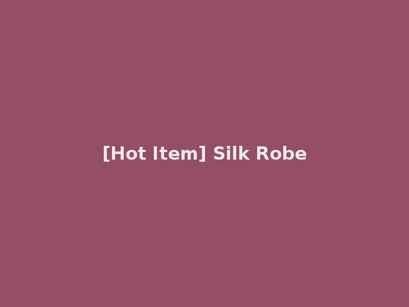 [Hot Item] Silk Robe