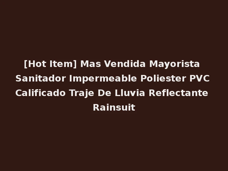 [Hot Item] Mas Vendida Mayorista Sanitador Impermeable Poliester PVC Calificado Traje De Lluvia Reflectante Rainsuit
